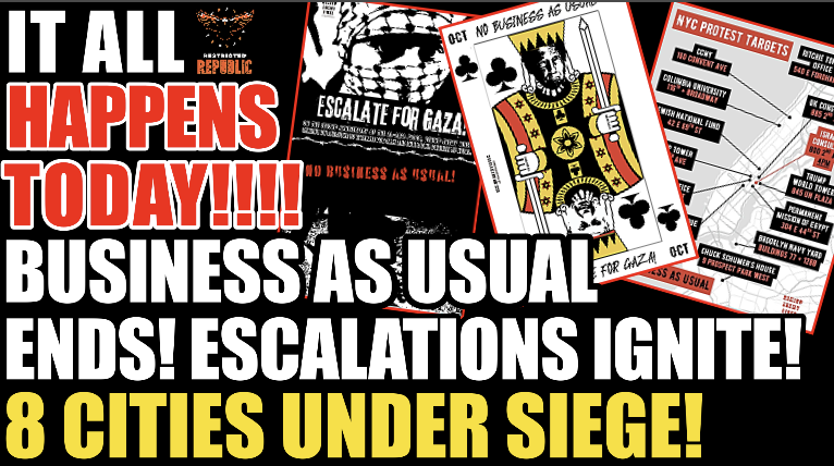 It All Happens TODAY! “Business As Usual ENDS!” Escalations Ignite…” 8 Cities Under Siege! 